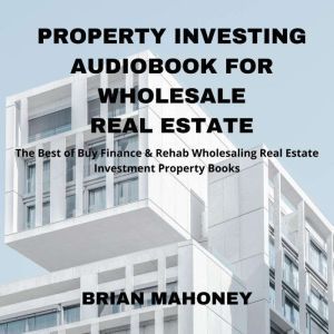 Property Investing Audiobook for Whol..., Brian Mahoney