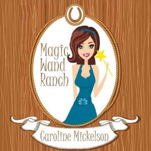 Magic Wand Ranch, Caroline Mickelson