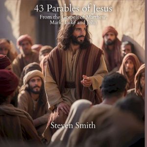 43 Parables of Jesus From the Gospel..., Steven Smith