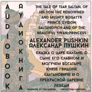 The Tale of Tsar Saltan, of His Son the Renowned and Mighty Bogatyr Prince Gvidon Saltanovich and of the Beautiful Swan-Prince