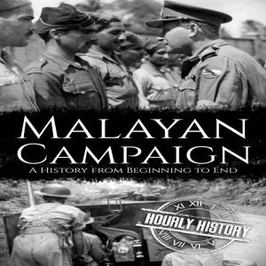 Malayan Campaign, Hourly History