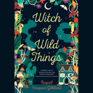 Witch of Wild Things, Raquel Vasquez Gilliland