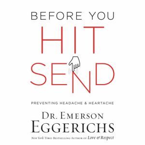 Before You Hit Send: Preventing Headache and Heartache, Dr. Emerson Eggerichs