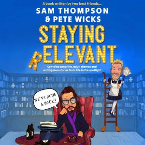 Staying Relevant: The Book - the uproarious Sunday Times bestseller and a perfect gift for fans of Pete and Sam