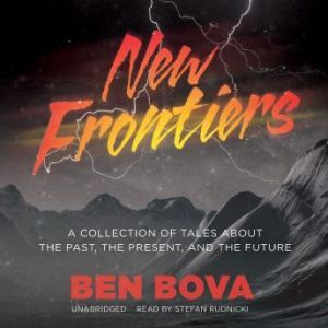 New Frontiers: A Collection of Tales about the Past, the Present, and the Future, Ben Bova