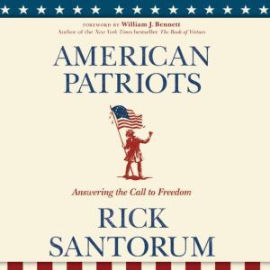 American Patriots: Answering the Call to Freedom, Rick Santorum