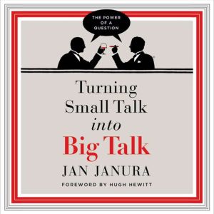 Turning Small Talk into Big Talk, Jan Janura