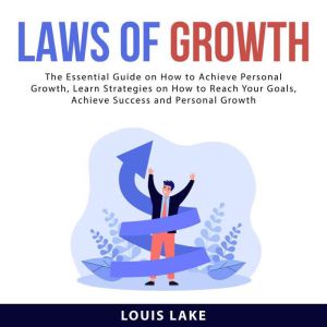 Laws of Growth: The Essential Guide on How to Achieve Personal Growth, Learn Strategies on How to Reach Your Goals, Achieve Su