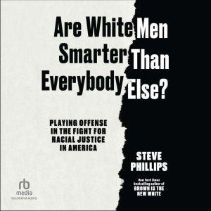 Are White Men Smarter Than Everybody ..., Steve Phillips