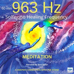 Solfeggio Healing Frequency 963Hz Meditation 60 minutes: A DEEPER CONNECTION WITH THE DIVINE
