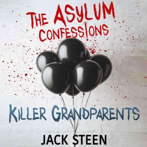 The Asylum Confessions Killer Grandp..., Jack Steen