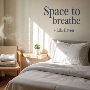 Space To Breath, Lila Haven