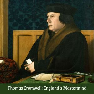 Thomas Cromwell Englands Mastermind..., Heather Teysko