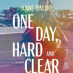 One Day, Hard and Clear, Anne Baldo