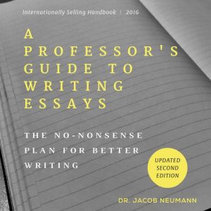 A Professor's Guide to Writing Essays: The No-Nonsense Plan for Better Writing