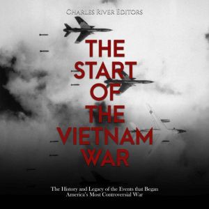 The Start of the Vietnam War The His..., Charles River Editors