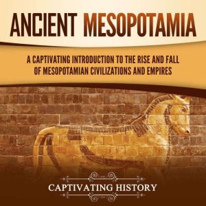 Ancient Mesopotamia A Captivating In..., Captivating History
