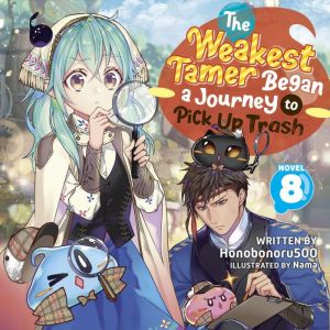 The Weakest Tamer Began a Journey to Pick Up Trash (Light Novel) Vol. 8