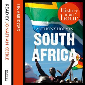 South Africa History in an Hour, Anthony Holmes