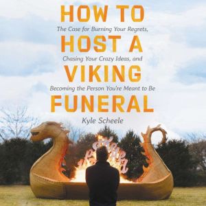 How to Host a Viking Funeral, Kyle Scheele