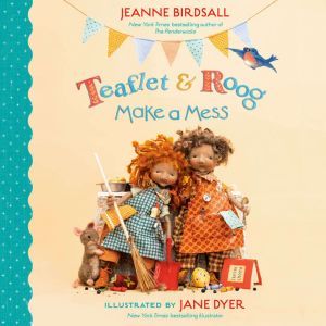 Teaflet and Roog Make a Mess, Jeanne Birdsall