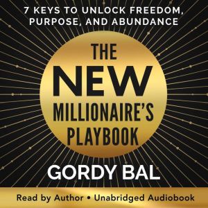 The New Millionaire's Playbook: 7 Keys to Unlock Freedom, Purpose, and Abundance
