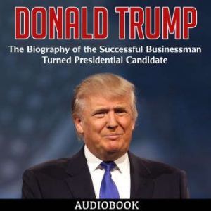 Donald Trump The Biography of the Su..., My Ebook Publishing House