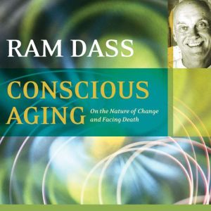 Conscious Aging, Ram Dass