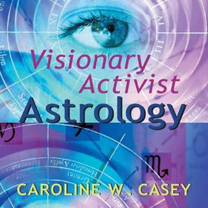Visionary Activist Astrology: Become a Secret Agent for Transformation