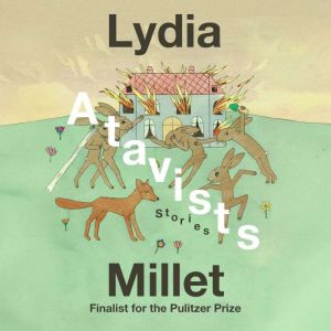 Atavists Stories, Lydia Millet