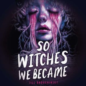 So Witches We Became, Jill Baguchinsky