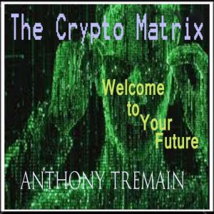 The Crypto Matrix, Anthony Tremain