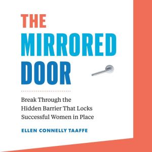 The Mirrored Door: Break Through the Hidden Barrier that Locks Successful Women in Place