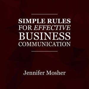 Simple Rules for Effective Business Communication