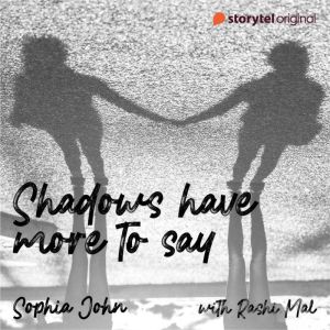 Shadows Have More To Say, Sophia John