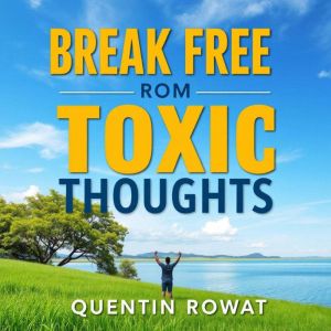 Break Free from Toxic Thoughts: Reclaim Your Peace Today: "Reclaim your peace! Discover dynamic audio lessons designed to libe