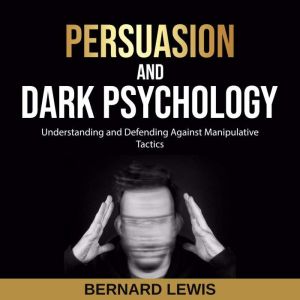 Persuasion and Dark Psychology, Bernard Lewis