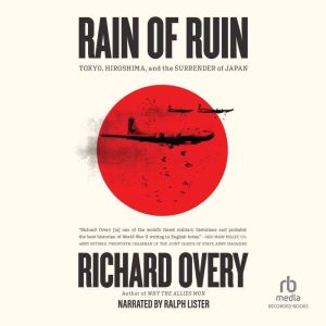 Rain of Ruin: Tokyo, Hiroshima, and the Surrender of Japan