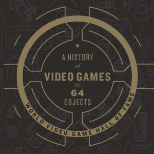 A History of Video Games in 64 Objects, World Video Game Hall of Fame