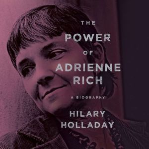 The Power of Adrienne Rich, Hilary Holladay