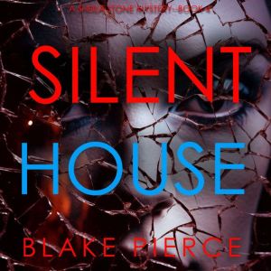 Silent House A Sheila Stone Suspense..., Blake Pierce