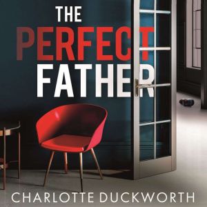 The Perfect Father: a compulsive and addictive psychological thriller with a shocking twist