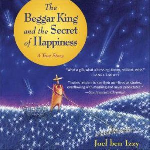 The Beggar King and the Secret of Hap..., Joel ben Izzy