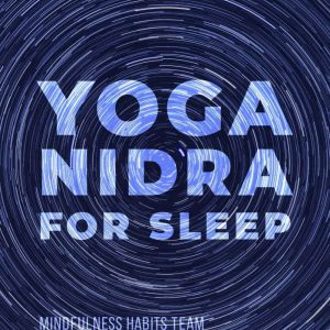 Yoga Nidra for Sleep: Guided Meditation for Deep, Transcendental Sleep, Mindfulness Habits Team