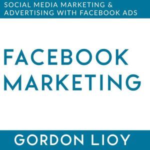 Facebook Marketing, Gordon Lioy