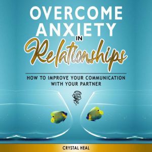 Overcome Anxiety in Relationships, Crystal Heal