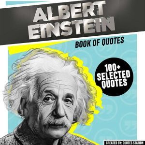 Albert Einstein: Book Of Quotes (100 Selected Quotes)