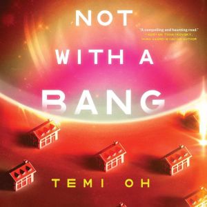 Not with a Bang, Temi Oh