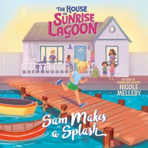 The House on Sunrise Lagoon Sam Make..., Nicole Melleby