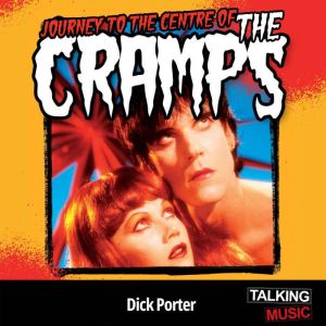 Journey To The Centre of The Cramps, Dick Porter